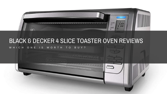 best Black & Decker 4 Slice Toaster Oven Reviews